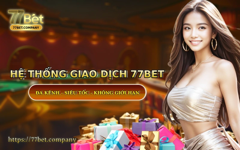 Trang chủ 32 He thong giao dich tai 77Bet - sieu nhanh - sieu bao mat